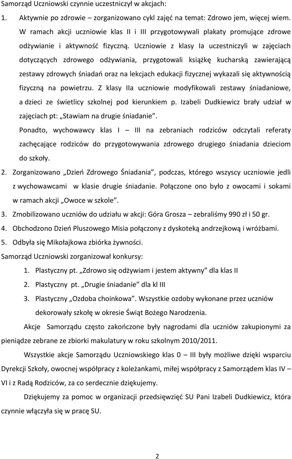 Uczniowie z klasy Ia uczestniczyli w zajęciach dotyczących zdrowego odżywiania, przygotowali książkę kucharską zawierającą zestawy zdrowych śniadao oraz na lekcjach edukacji fizycznej wykazali się