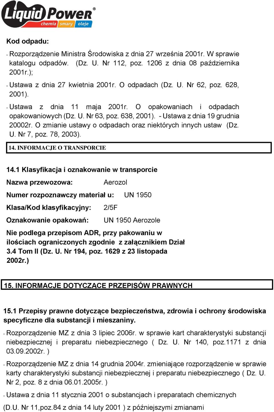 O zmianie ustawy o odpadach oraz niektórych innych ustaw (Dz. U. Nr 7, poz. 78, 2003). 14. INFORMACJE O TRANSPORCIE 14.