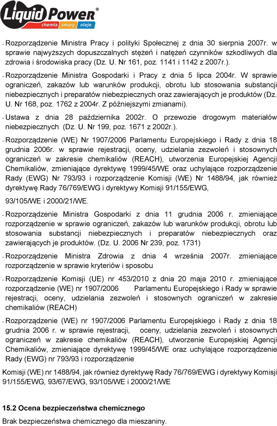 W sprawie ograniczeń, zakazów lub warunków produkcji, obrotu lub stosowania substancji niebezpiecznych i preparatów niebezpiecznych oraz zawierających je produktów (Dz. U. Nr 168, poz. 1762 z 2004r.