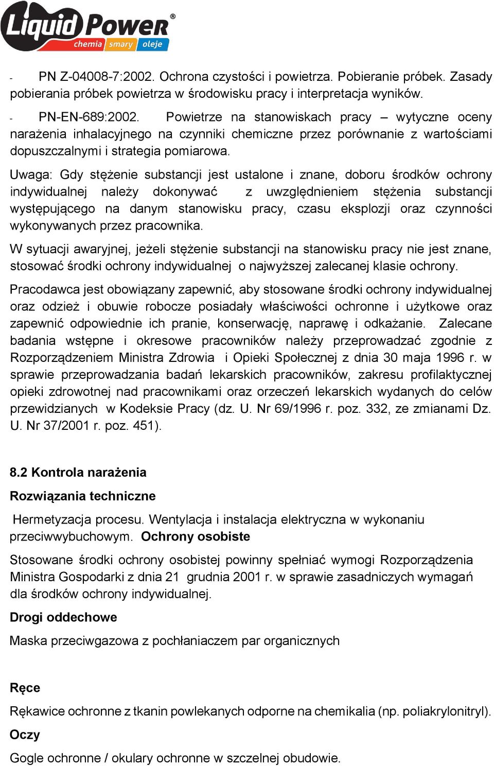 Uwaga: Gdy stężenie substancji jest ustalone i znane, doboru środków ochrony indywidualnej należy dokonywać z uwzględnieniem stężenia substancji występującego na danym stanowisku pracy, czasu