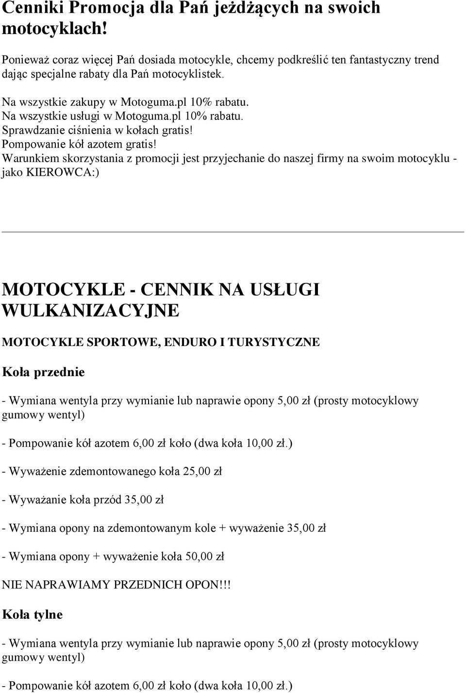 Warunkiem skorzystania z promocji jest przyjechanie do naszej firmy na swoim motocyklu - jako KIEROWCA:) MOTOCYKLE - CENNIK NA USŁUGI WULKANIZACYJNE MOTOCYKLE SPORTOWE, ENDURO I TURYSTYCZNE Koła