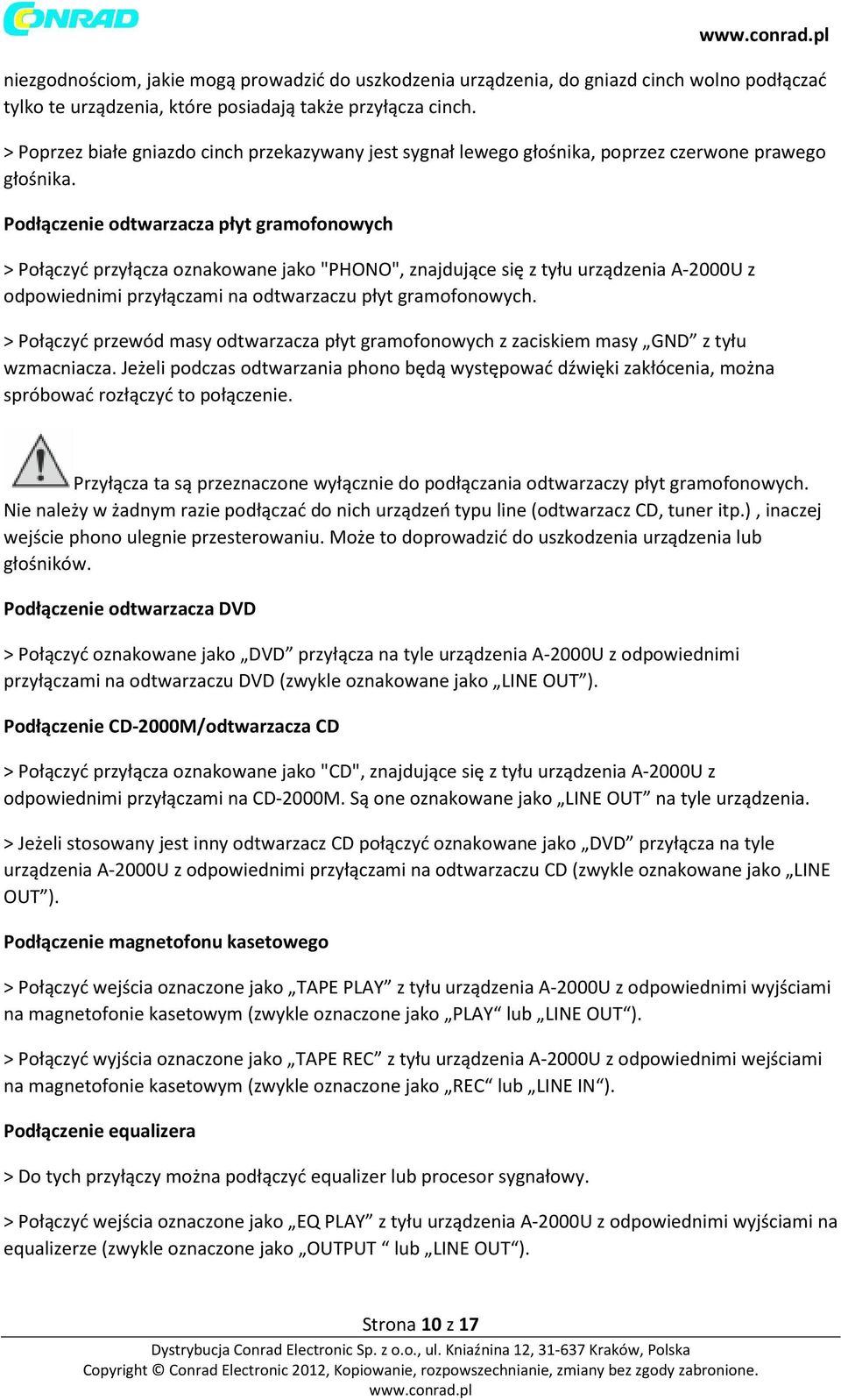 Podłączenie odtwarzacza płyt gramofonowych > Połączyć przyłącza oznakowane jako "PHONO", znajdujące się z tyłu urządzenia A-2000U z odpowiednimi przyłączami na odtwarzaczu płyt gramofonowych.