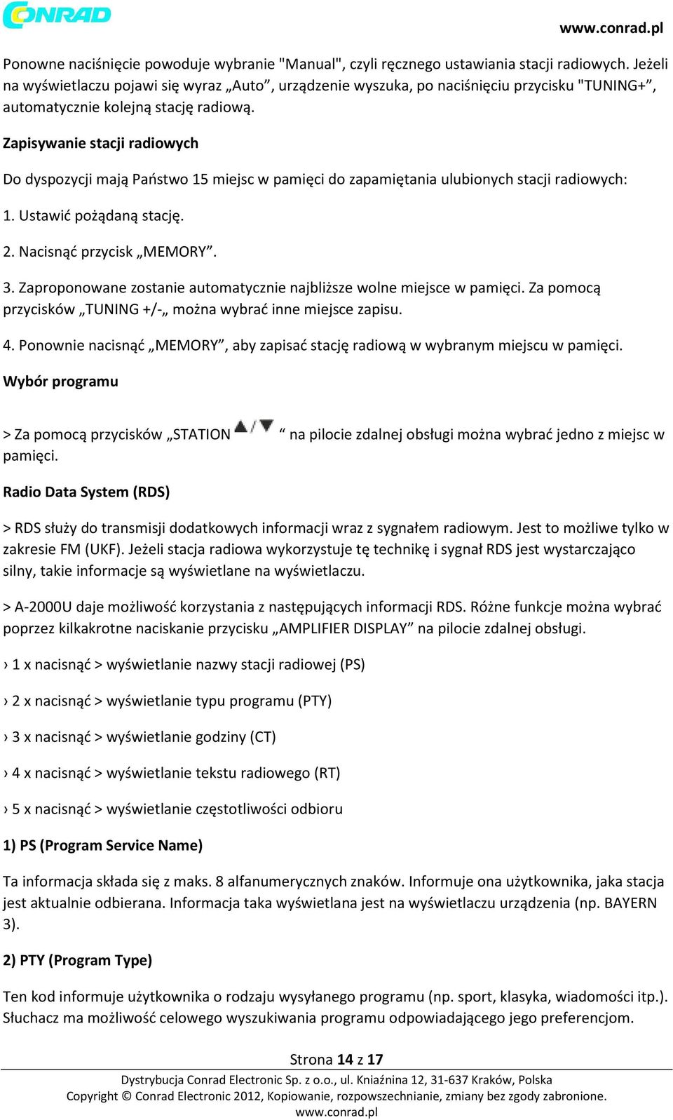 Zapisywanie stacji radiowych Do dyspozycji mają Państwo 15 miejsc w pamięci do zapamiętania ulubionych stacji radiowych: 1. Ustawić pożądaną stację. 2. Nacisnąć przycisk MEMORY. 3.