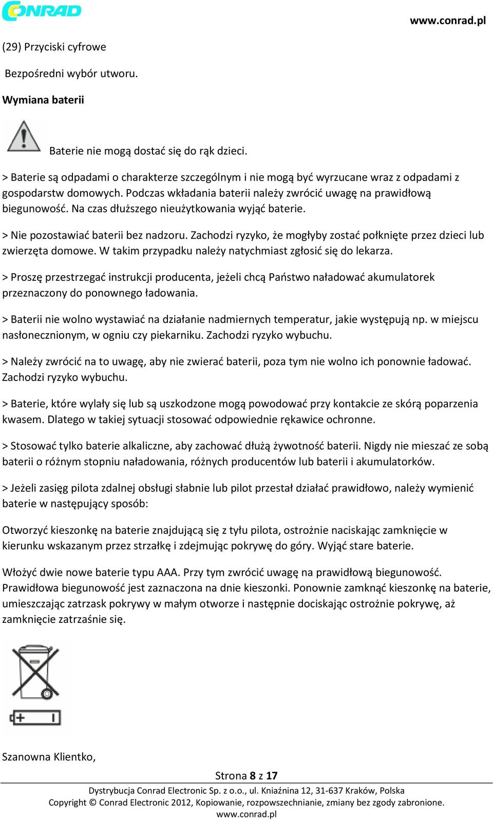 Na czas dłuższego nieużytkowania wyjąć baterie. > Nie pozostawiać baterii bez nadzoru. Zachodzi ryzyko, że mogłyby zostać połknięte przez dzieci lub zwierzęta domowe.