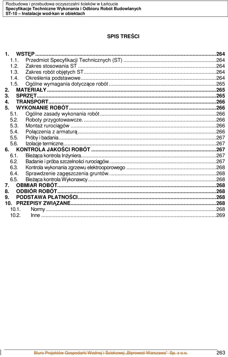 .. 266 5. WYKONANIE ROBÓT... 266 5.1. Ogólne zasady wyknania rbót... 266 5.2. Rbty przygtwawcze.... 266 5.3. MntaŜ rurciągów... 266 5.4. Płączenia z armaturą... 266 5.5. Próby i badania... 267 5.6. Izlacje termiczne.