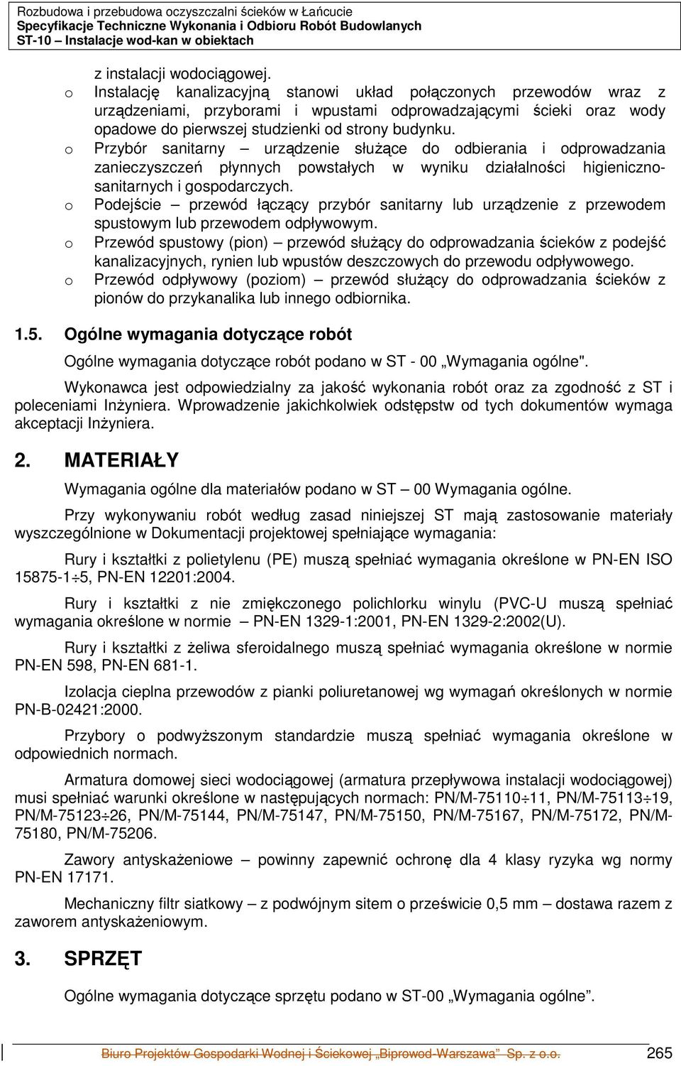 Przybór sanitarny urządzenie słuŝące d dbierania i dprwadzania zanieczyszczeń płynnych pwstałych w wyniku działalnści higienicznsanitarnych i gspdarczych.