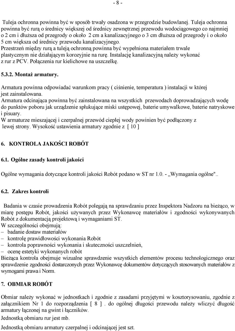 przegrody i o około 5 cm większa od średnicy przewodu kanalizacyjnego. Przestrzeń między rurą a tuleją ochronną powinna być wypełniona materiałem trwale plastycznym nie działającym korozyjnie na rurę.