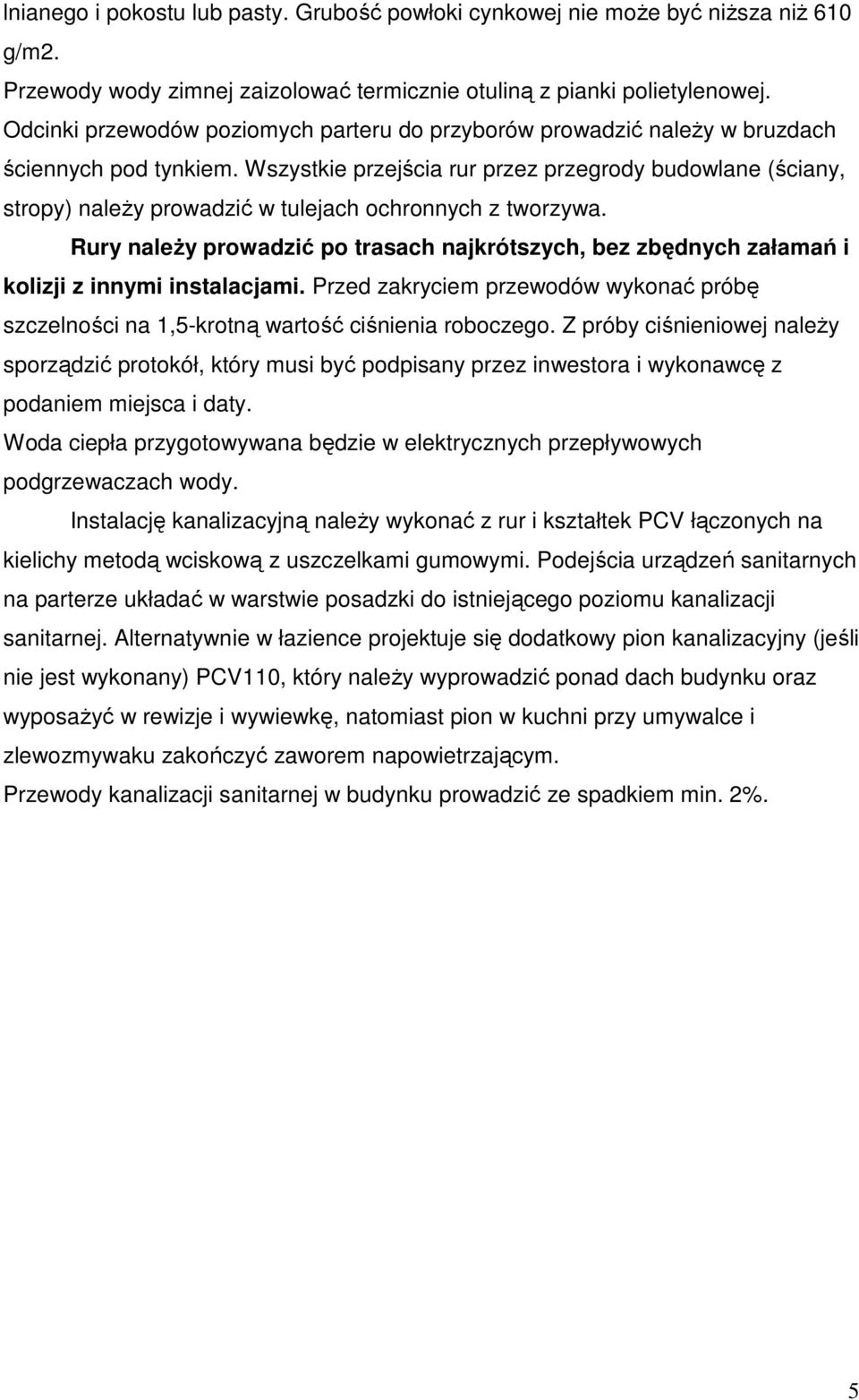 Wszystkie przejścia rur przez przegrody budowlane (ściany, stropy) należy prowadzić w tulejach ochronnych z tworzywa.