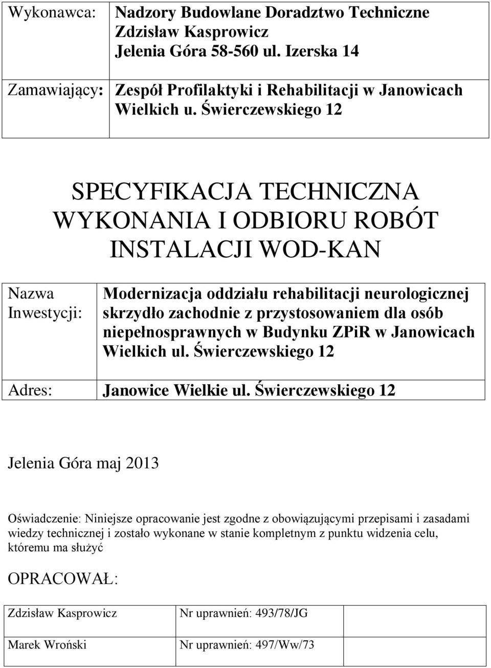 osób niepełnosprawnych w Budynku ZPiR w Janowicach Wielkich ul. Świerczewskiego 12 Adres: Janowice Wielkie ul.