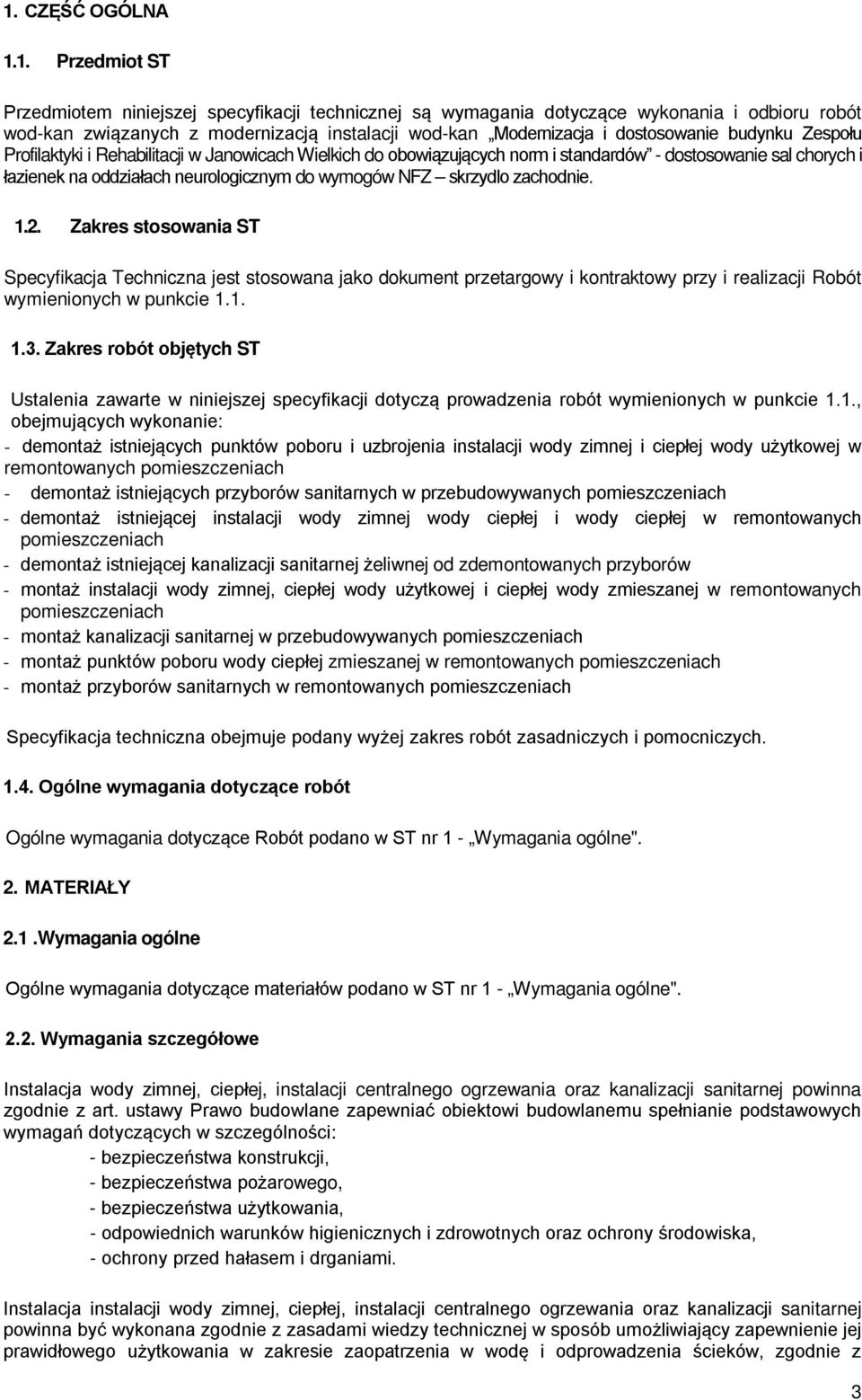 skrzydlo zachodnie. 1.2. Zakres stosowania ST Specyfikacja Techniczna jest stosowana jako dokument przetargowy i kontraktowy przy i realizacji Robót wymienionych w punkcie 1.1. 1.3.