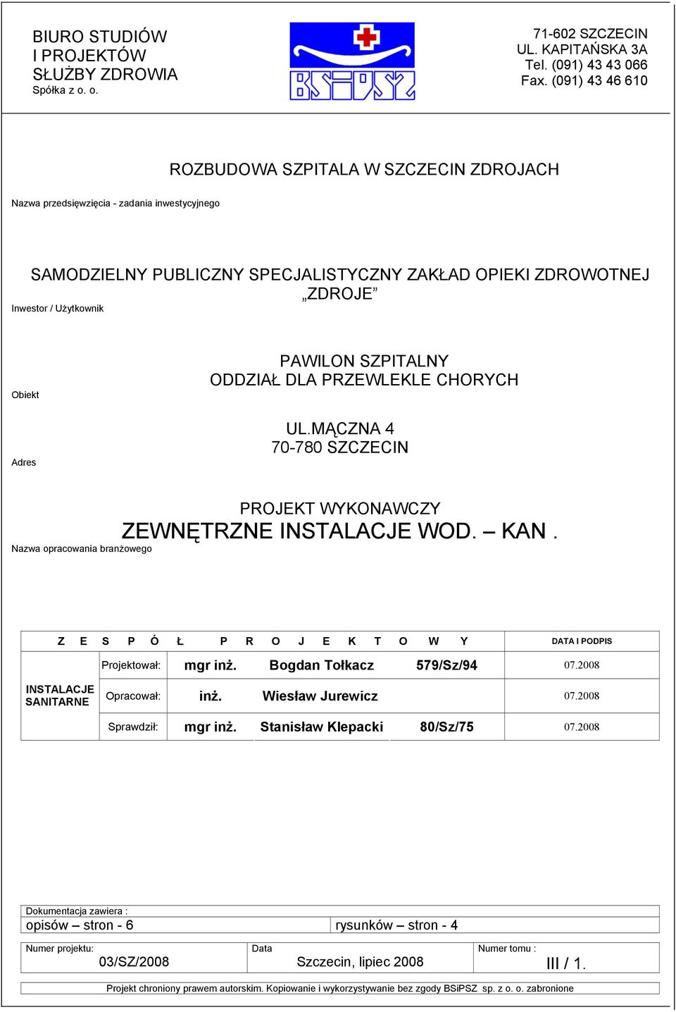 Obiekt Adres PAWILON SZPITALNY ODDZIAŁ DLA PRZEWLEKLE CHORYCH UL.MĄCZNA 4 70-780 SZCZECIN PROJEKT WYKONAWCZY ZEWNĘTRZNE INSTALACJE WOD. KAN.