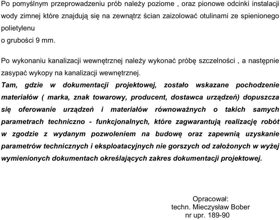 Tam, gdzie w dokumentacji projektowej, zostało wskazane pochodzenie materiałów ( marka, znak towarowy, producent, dostawca urz dze ) dopuszcza si oferowanie urz dze i materiałów równowa nych o takich