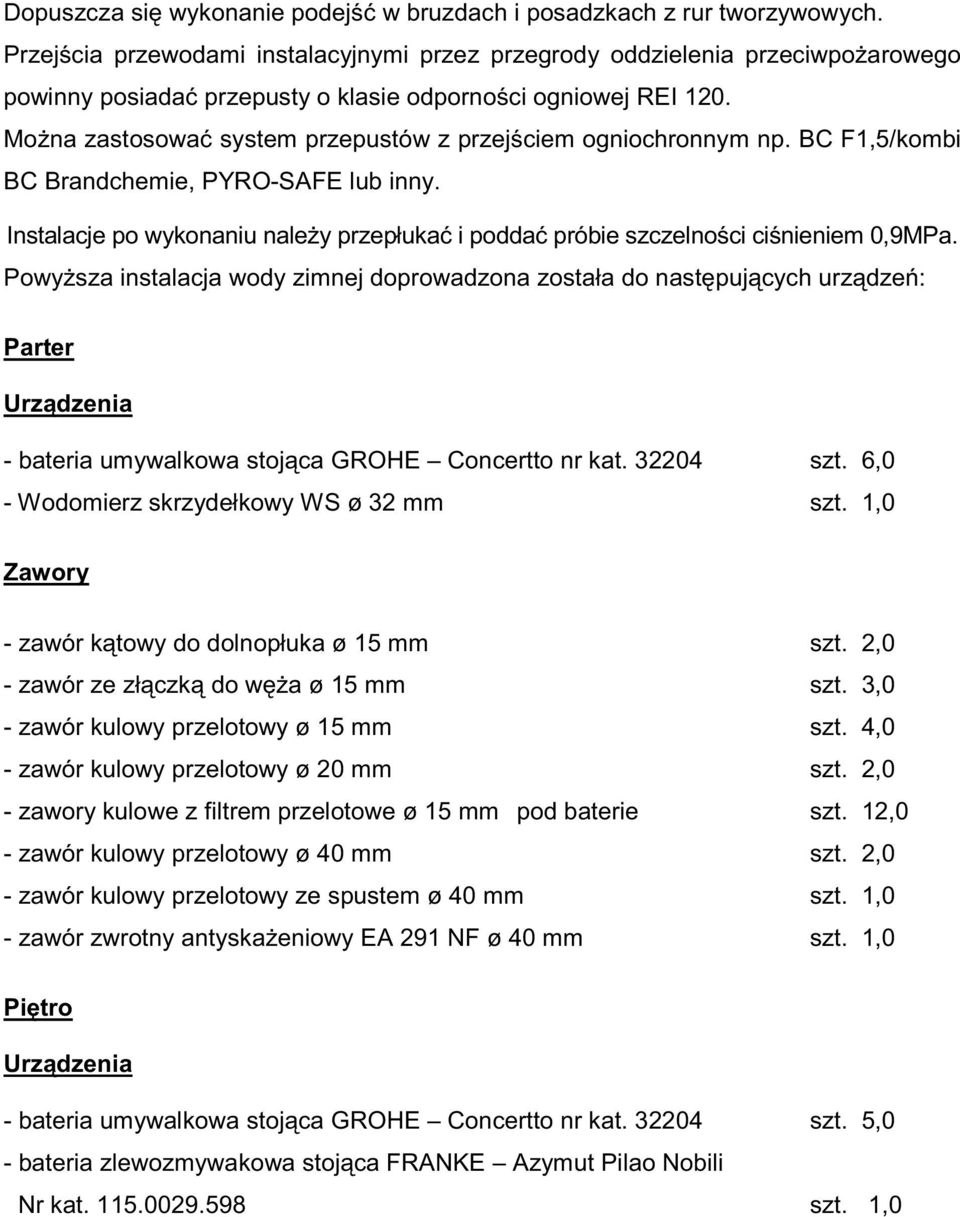 Mo na zastosowa system przepustów z przej ciem ogniochronnym np. BC F1,5/kombi BC Brandchemie, PYRO-SAFE lub inny.