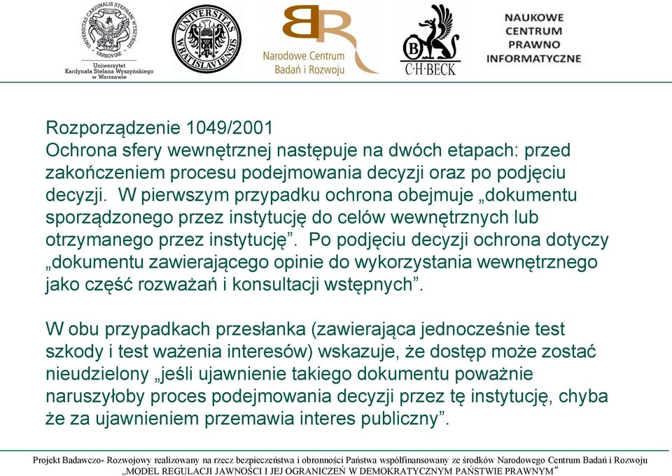 Po podjęciu decyzji ochrona dotyczy dokumentu zawierającego opinie do wykorzystania wewnętrznego jako część rozważań i konsultacji wstępnych.