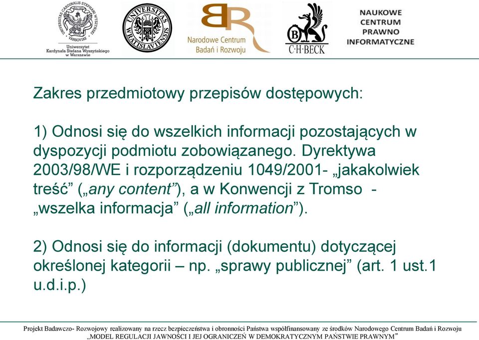 Dyrektywa 2003/98/WE i rozporządzeniu 1049/2001- jakakolwiek treść ( any content ), a w Konwencji z