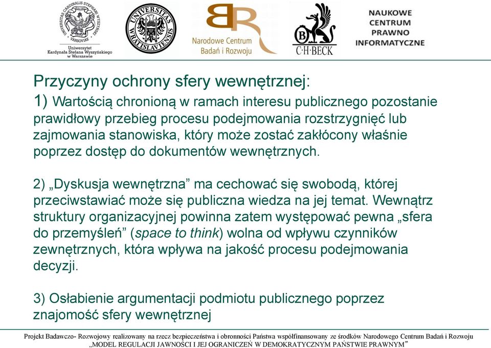 2) Dyskusja wewnętrzna ma cechować się swobodą, której przeciwstawiać może się publiczna wiedza na jej temat.