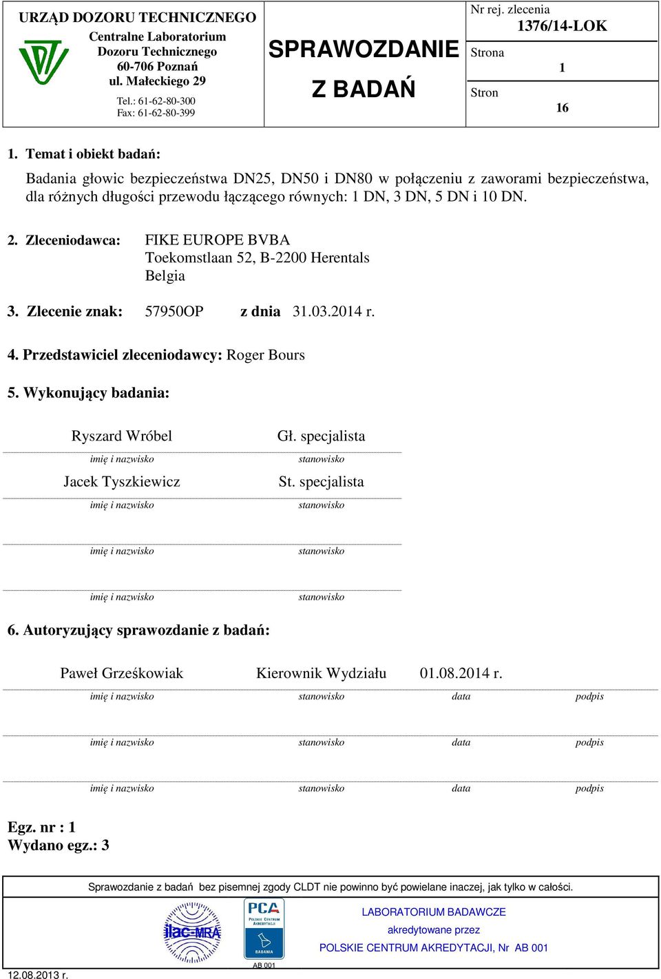 Zleceniodawca: FIKE EUROPE BVBA Toekomstlaan 52, B-2200 Herentals Belgia 3. Zlecenie znak: 57950OP z dnia 31.03.2014 r. 4. Przedstawiciel zleceniodawcy: Roger Bours 5.