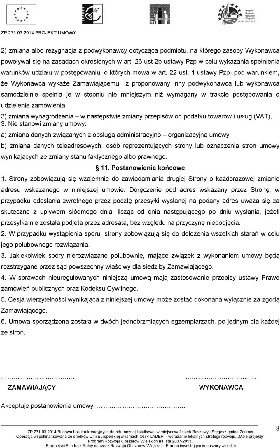 1 ustawy Pzp- pod warunkiem, że Wykonawca wykaże Zamawiającemu, iż proponowany inny podwykonawca lub wykonawca samodzielnie spełnia je w stopniu nie mniejszym niż wymagany w trakcie postępowania o