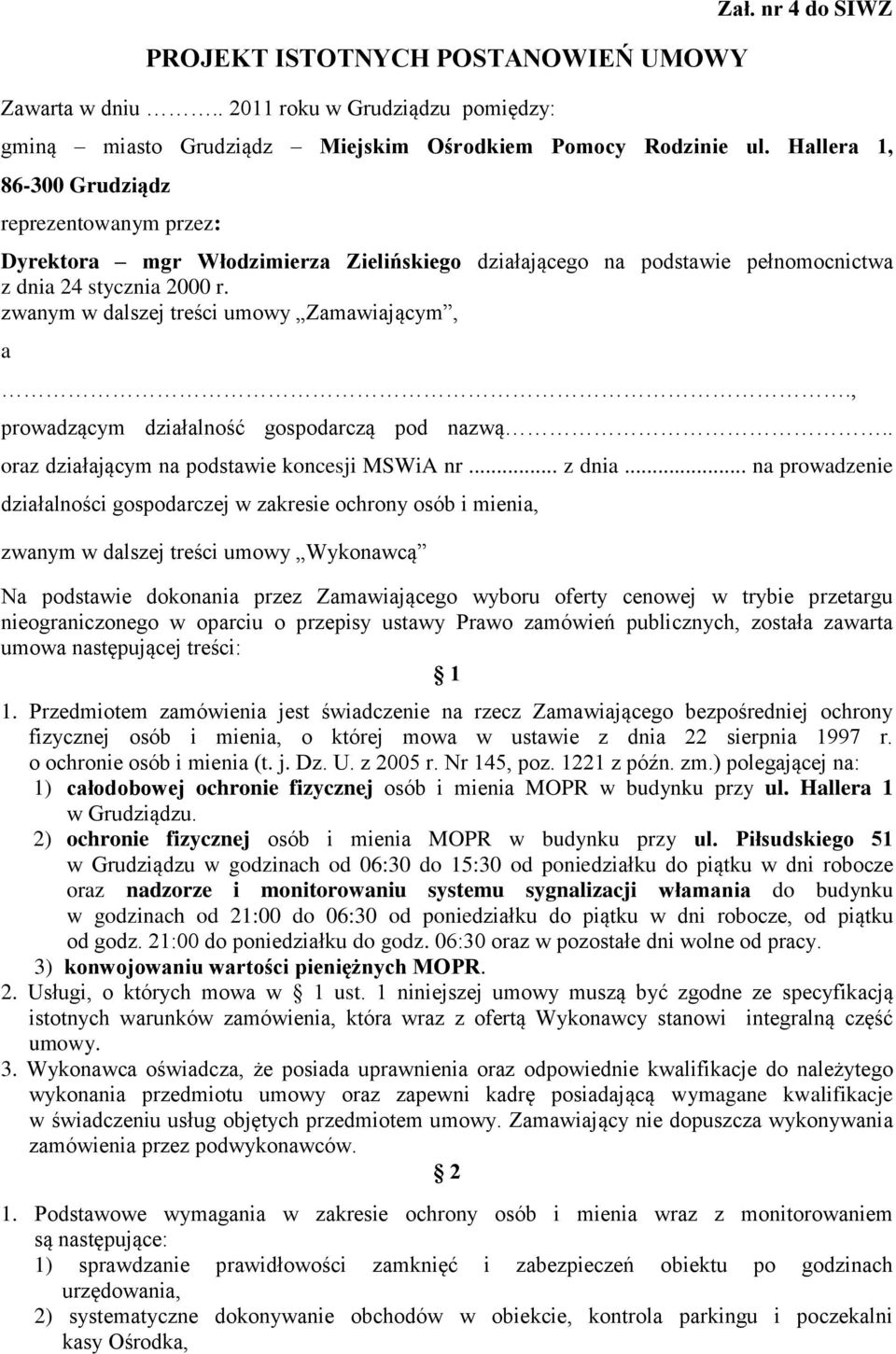 zwanym w dalszej treści umowy Zamawiającym, a., prowadzącym działalność gospodarczą pod nazwą.. oraz działającym na podstawie koncesji MSWiA nr... z dnia.