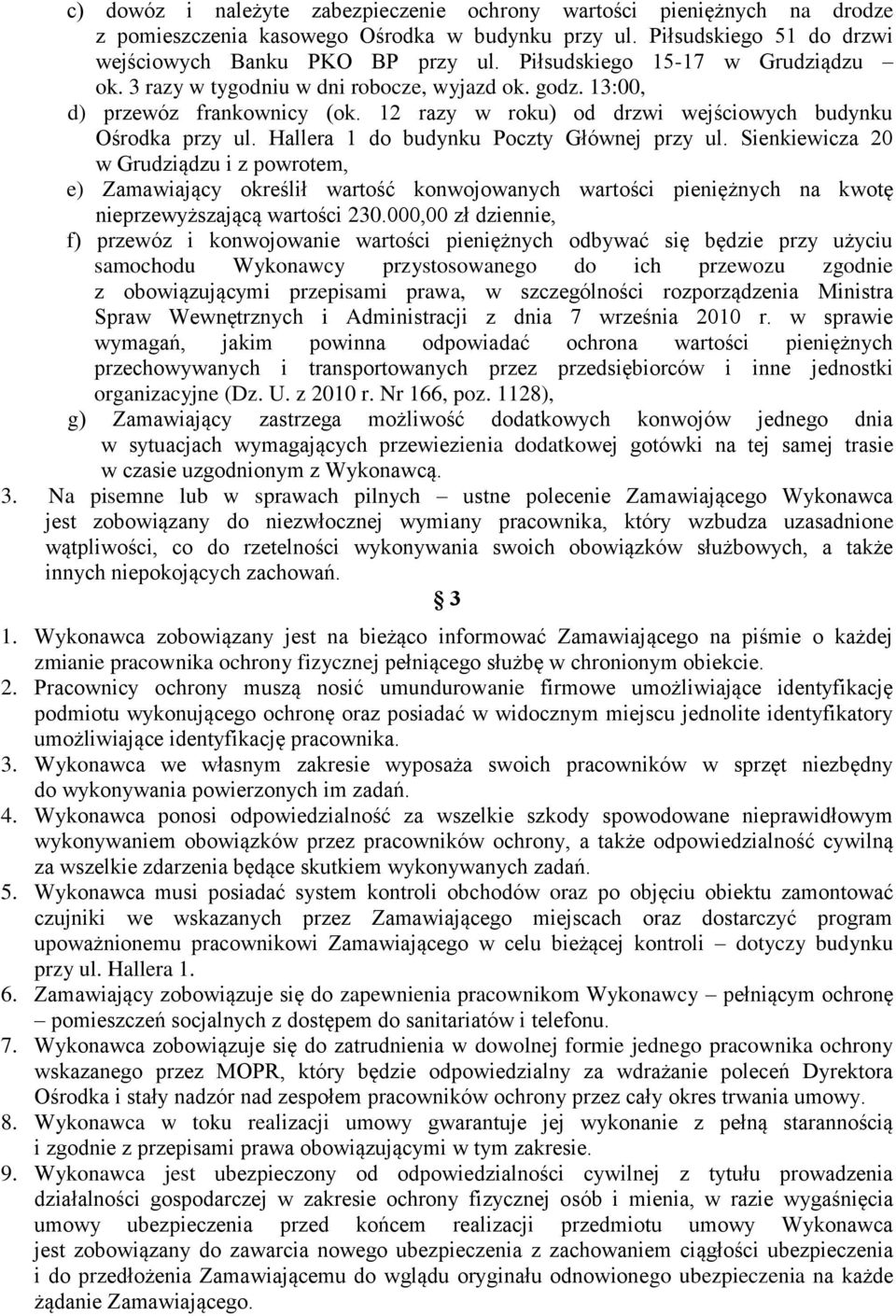 Hallera 1 do budynku Poczty Głównej przy ul. Sienkiewicza 20 w Grudziądzu i z powrotem, e) Zamawiający określił wartość konwojowanych wartości pieniężnych na kwotę nieprzewyższającą wartości 230.