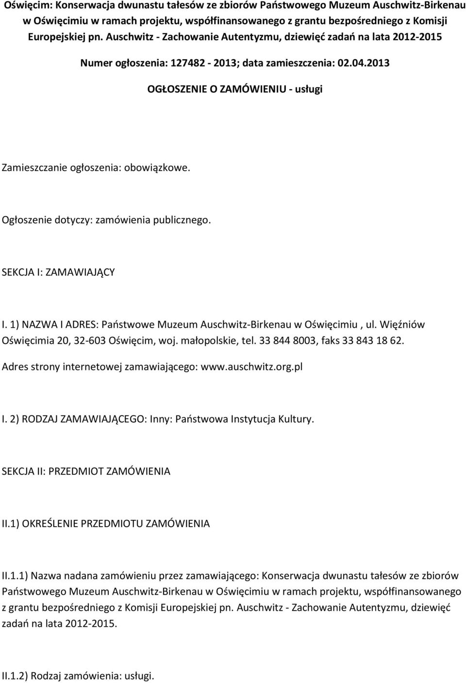 2013 OGŁOSZENIE O ZAMÓWIENIU - usługi Zamieszczanie ogłoszenia: obowiązkowe. Ogłoszenie dotyczy: zamówienia publicznego. SEKCJA I: ZAMAWIAJĄCY I.