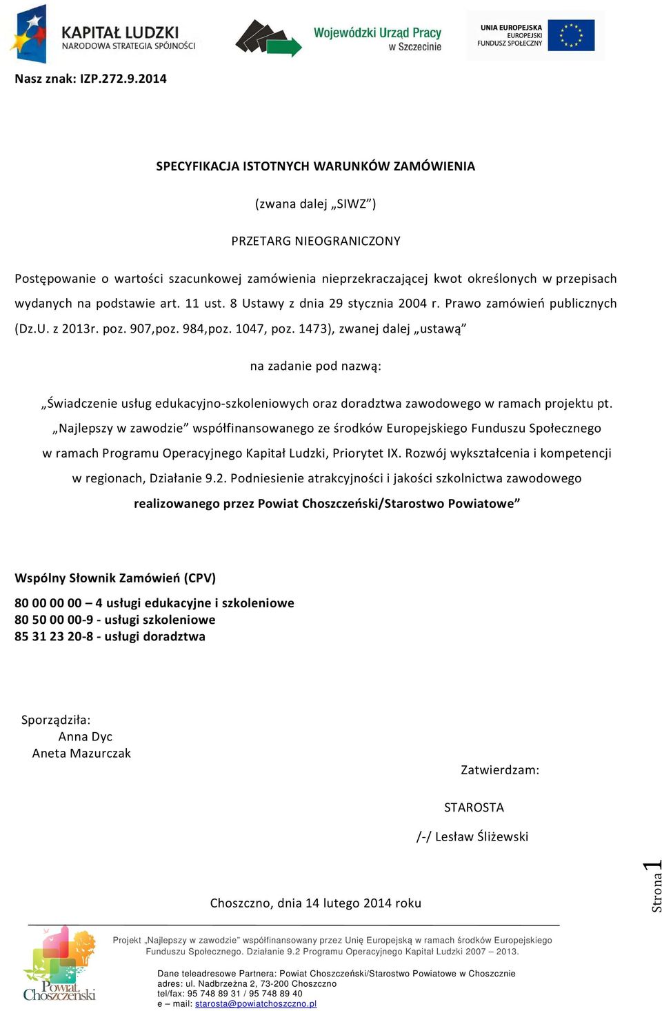 podstawie art. 11 ust. 8 Ustawy z dnia 29 stycznia 2004 r. Prawo zamówień publicznych (Dz.U. z 2013r. poz. 907,poz. 984,poz. 1047, poz.