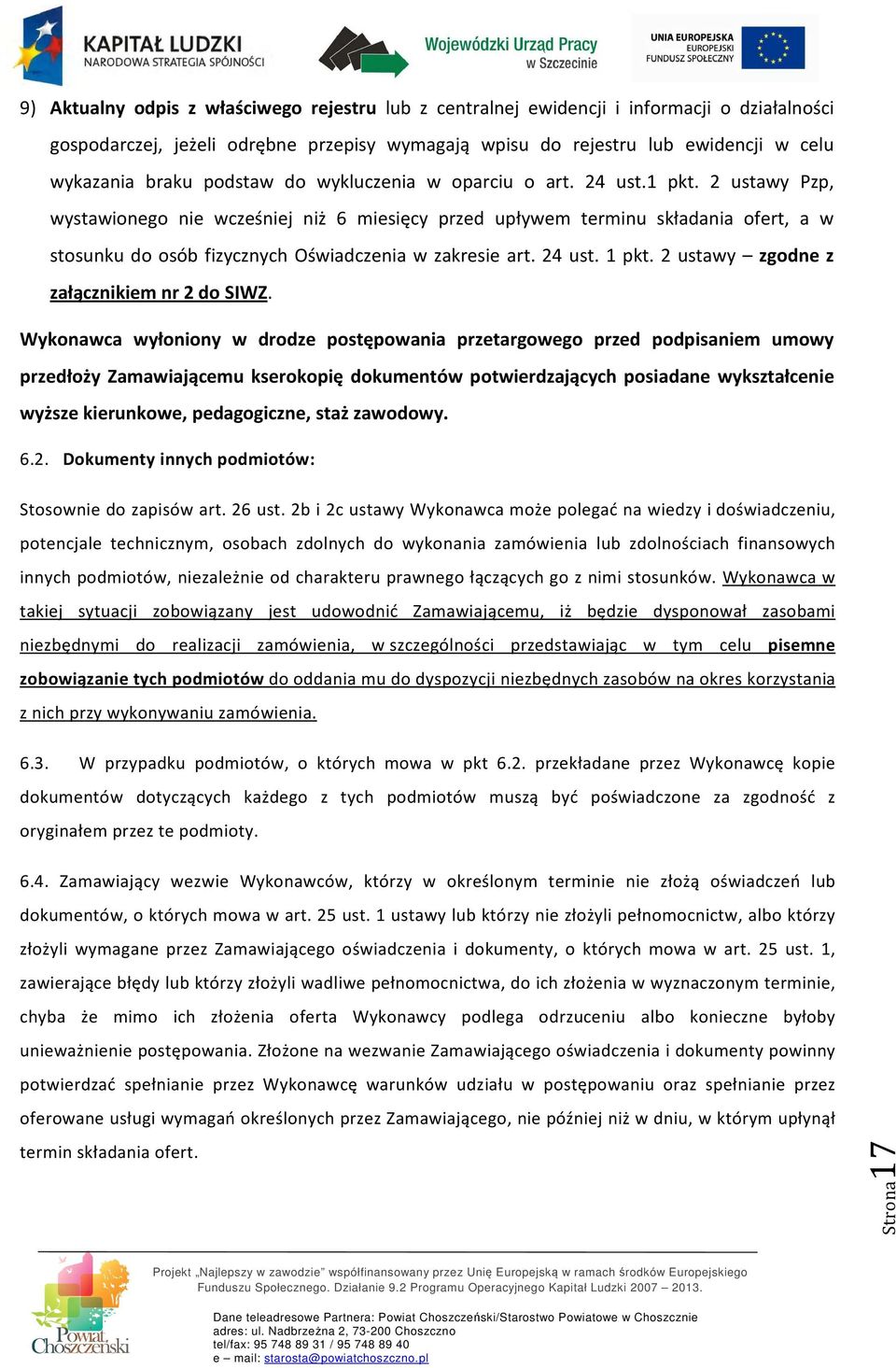 2 ustawy Pzp, wystawionego nie wcześniej niż 6 miesięcy przed upływem terminu składania ofert, a w stosunku do osób fizycznych Oświadczenia w zakresie art. 24 ust. 1 pkt.