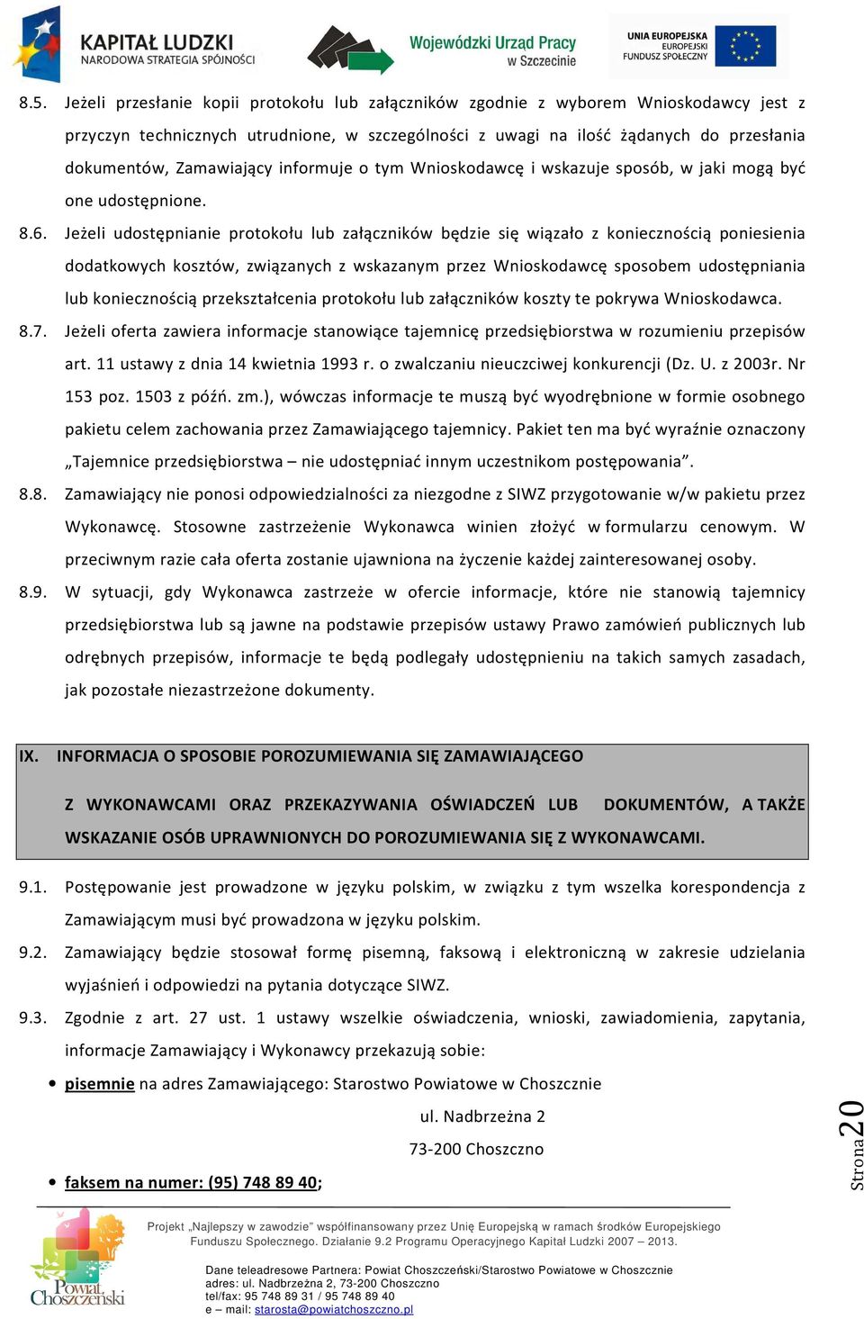Jeżeli udostępnianie protokołu lub załączników będzie się wiązało z koniecznością poniesienia dodatkowych kosztów, związanych z wskazanym przez Wnioskodawcę sposobem udostępniania lub koniecznością