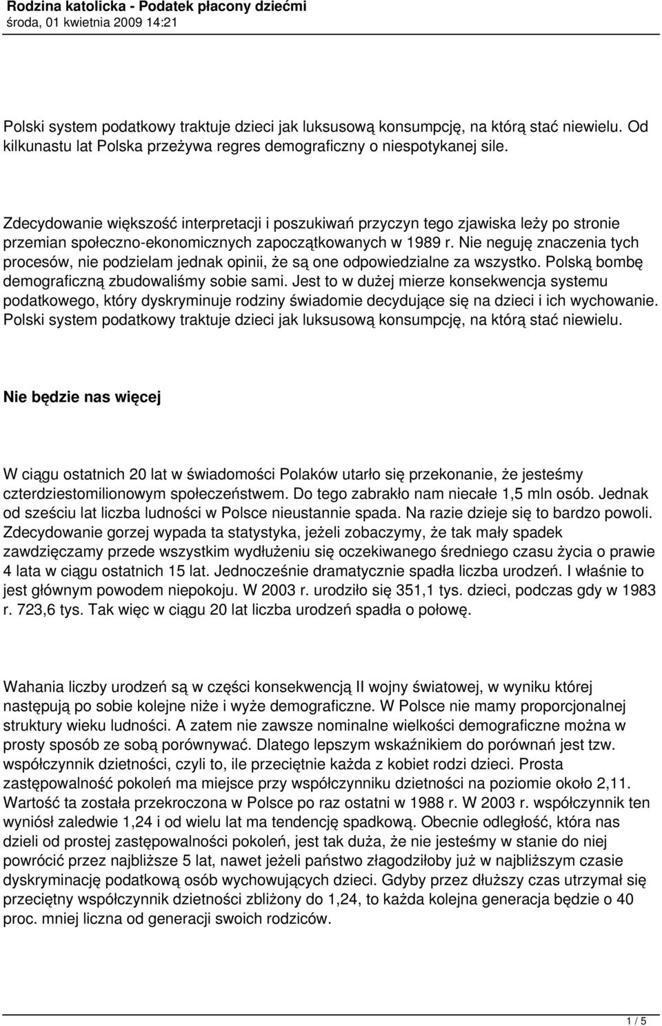 Nie neguję znaczenia tych procesów, nie podzielam jednak opinii, że są one odpowiedzialne za wszystko. Polską bombę demograficzną zbudowaliśmy sobie sami.