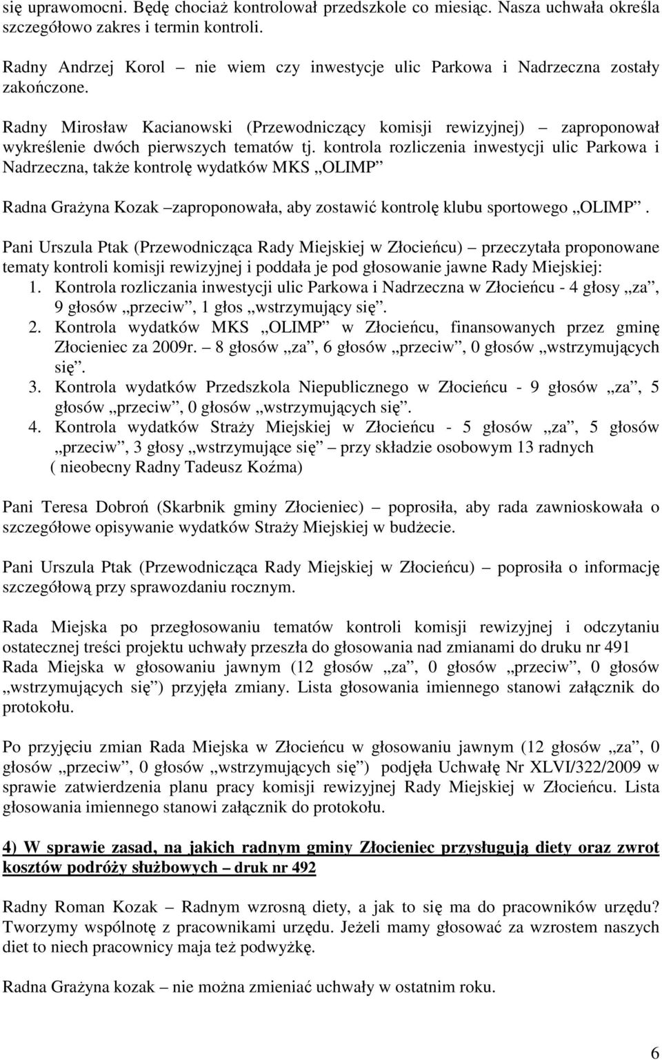Radny Mirosław Kacianowski (Przewodniczący komisji rewizyjnej) zaproponował wykreślenie dwóch pierwszych tematów tj.