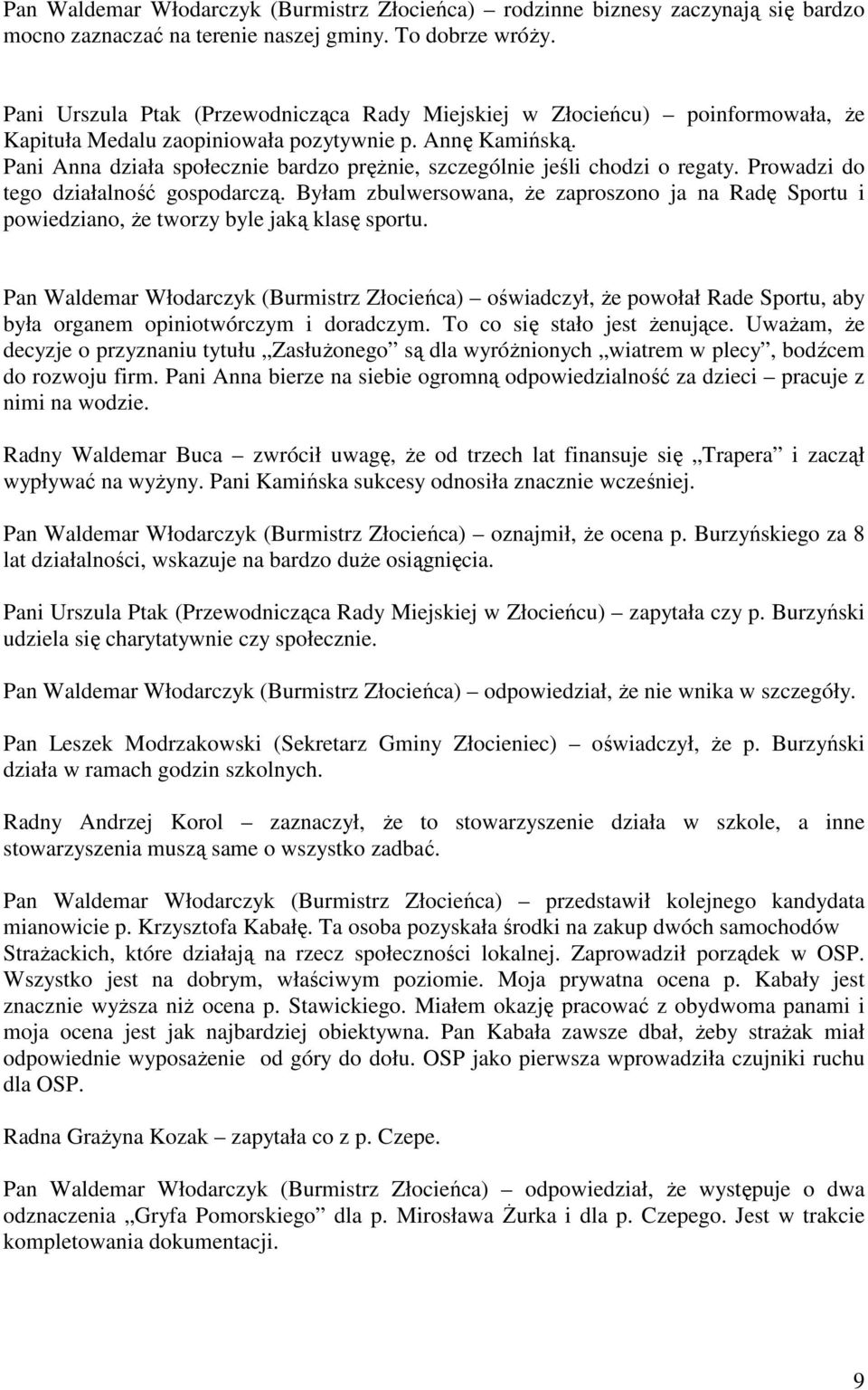 Pani Anna działa społecznie bardzo prężnie, szczególnie jeśli chodzi o regaty. Prowadzi do tego działalność gospodarczą.