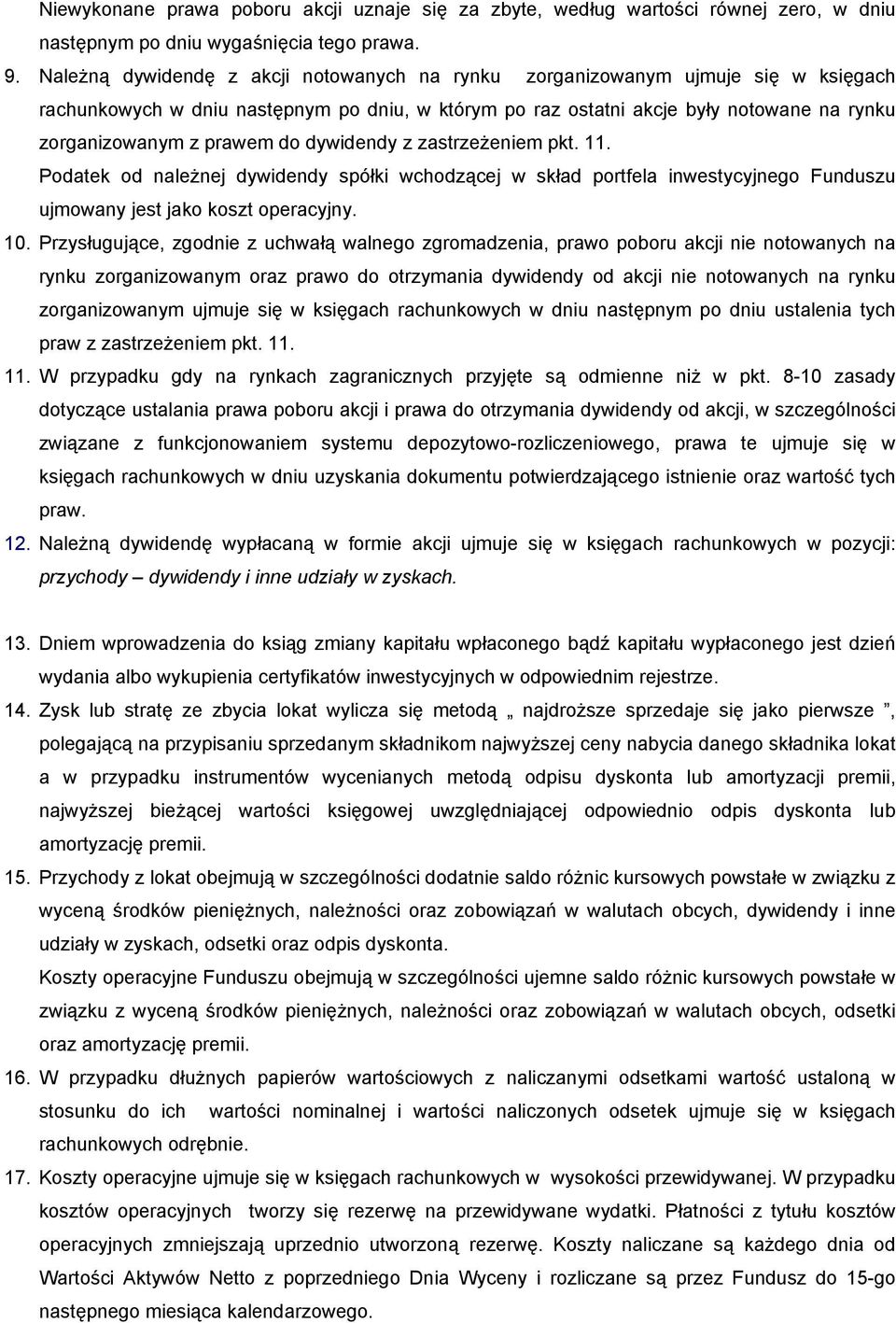 do dywidendy z zastrzeżeniem pkt. 11. Podatek od należnej dywidendy spółki wchodzącej w skład portfela inwestycyjnego Funduszu ujmowany jest jako koszt operacyjny. 10.