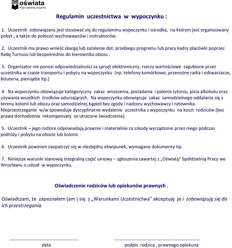 Organizator nie ponosi odpowiedzialności za sprzęt elektroniczny, rzeczy wartościowe zagubione przez uczestnika w czasie transportu i pobytu na wypoczynku (np.