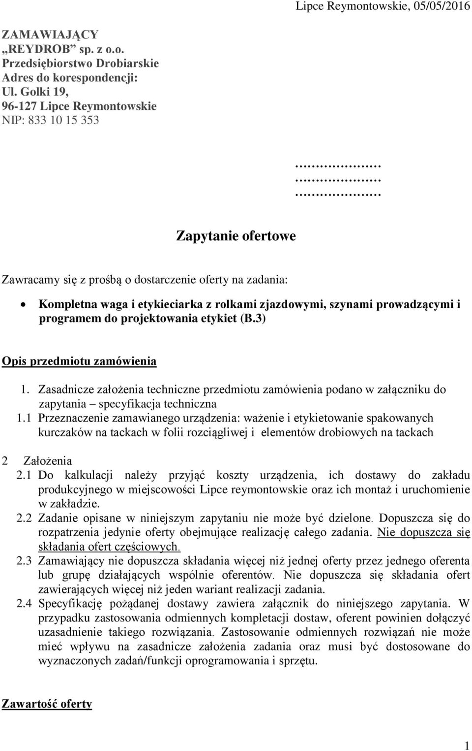 prowadzącymi i programem do projektowania etykiet (B.3) Opis przedmiotu zamówienia 1. Zasadnicze założenia techniczne przedmiotu zamówienia podano w załączniku do zapytania specyfikacja techniczna 1.