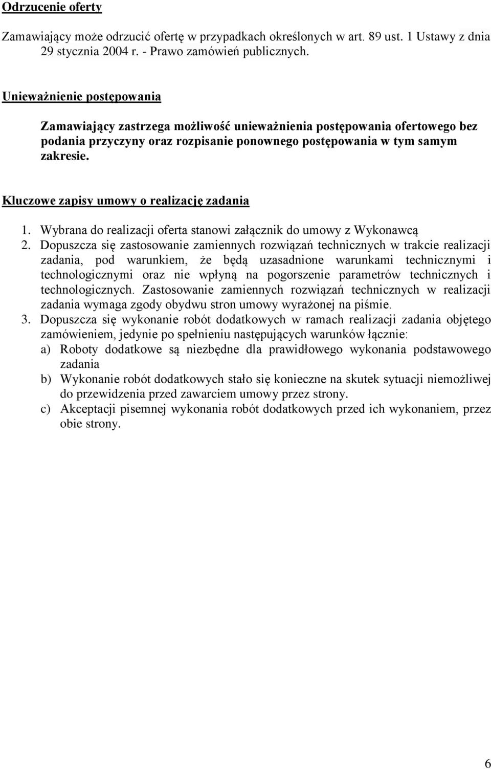 Kluczowe zapisy umowy o realizację zadania 1. Wybrana do realizacji oferta stanowi załącznik do umowy z Wykonawcą 2.