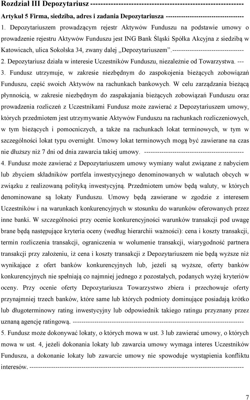 dalej Depozytariuszem.--------------------------------- 2. Depozytariusz działa w interesie Uczestników Funduszu, niezależnie od Towarzystwa. --- 3.