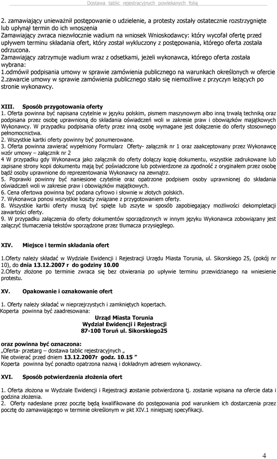 Zamawiający zatrzymuje wadium wraz z odsetkami, jeŝeli wykonawca, którego oferta została wybrana: 1.odmówił podpisania umowy w sprawie zamówienia publicznego na warunkach określonych w ofercie 2.