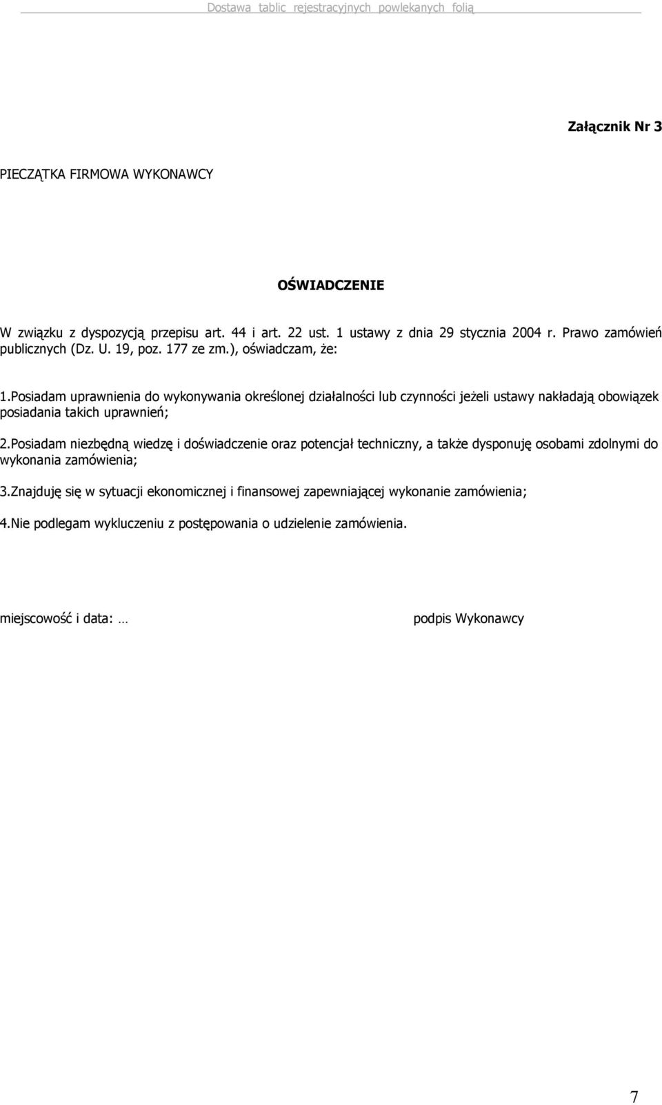 Posiadam uprawnienia do wykonywania określonej działalności lub czynności jeŝeli ustawy nakładają obowiązek posiadania takich uprawnień; 2.