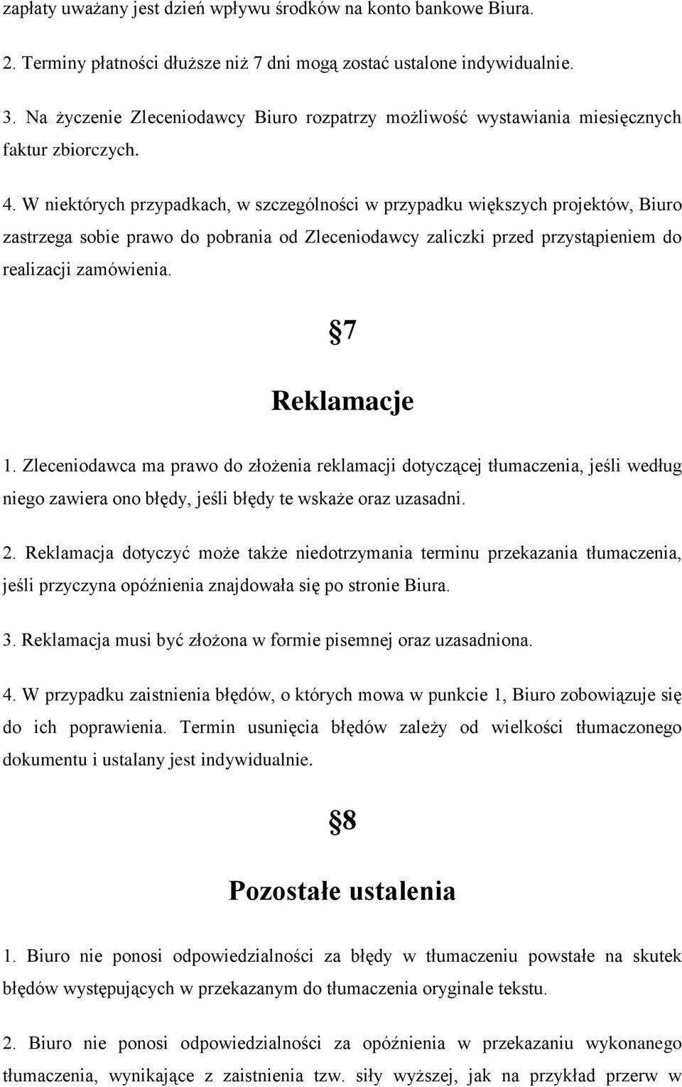 W niektórych przypadkach, w szczególności w przypadku większych projektów, Biuro zastrzega sobie prawo do pobrania od Zleceniodawcy zaliczki przed przystąpieniem do realizacji zamówienia.