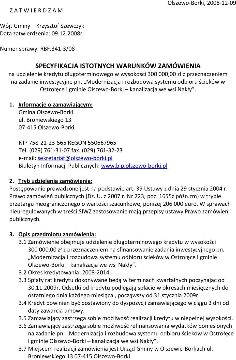 Modernizacja i rozbudowa systemu odbioru ścieków w Ostrołęce i gminie Olszewo-Borki kanalizacja we wsi Nakły. 1. Informacje o zamawiającym: Gmina Olszewo-Borki ul.