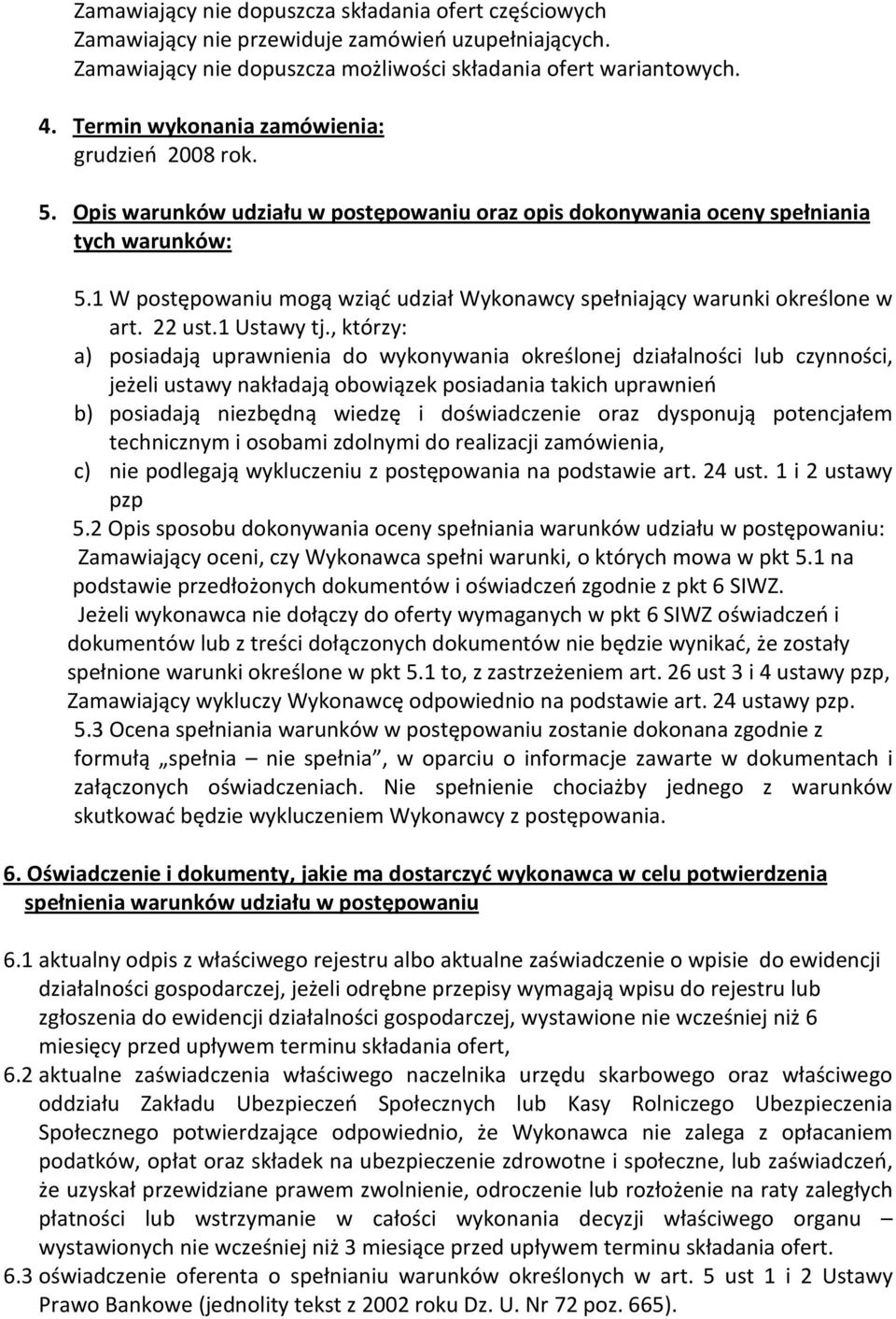 1 W postępowaniu mogą wziąć udział Wykonawcy spełniający warunki określone w art. 22 ust.1 Ustawy tj.