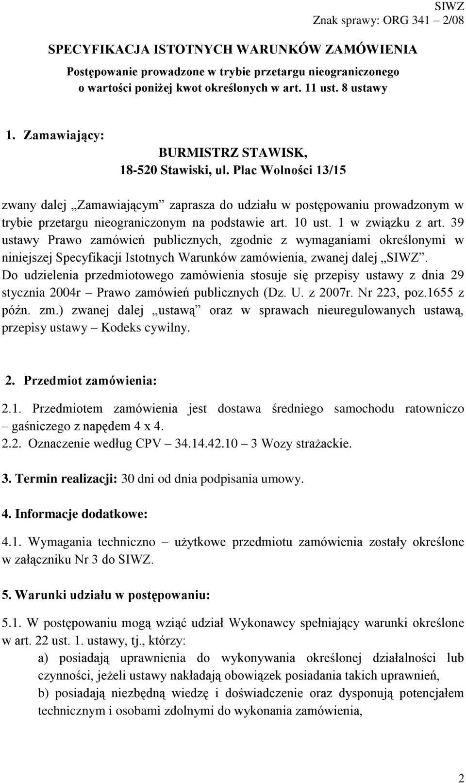 10 ust. 1 w związku z art. 39 ustawy Prawo zamówień publicznych, zgodnie z wymaganiami określonymi w niniejszej Specyfikacji Istotnych Warunków zamówienia, zwanej dalej SIWZ.