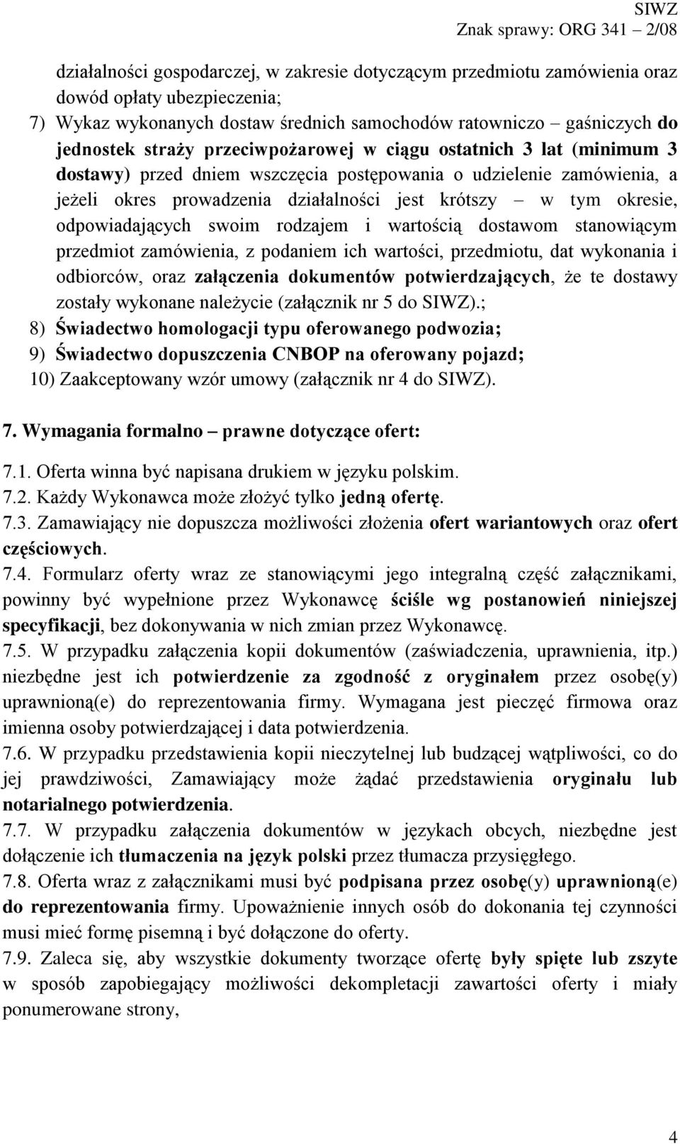 odpowiadających swoim rodzajem i wartością dostawom stanowiącym przedmiot zamówienia, z podaniem ich wartości, przedmiotu, dat wykonania i odbiorców, oraz załączenia dokumentów potwierdzających, że