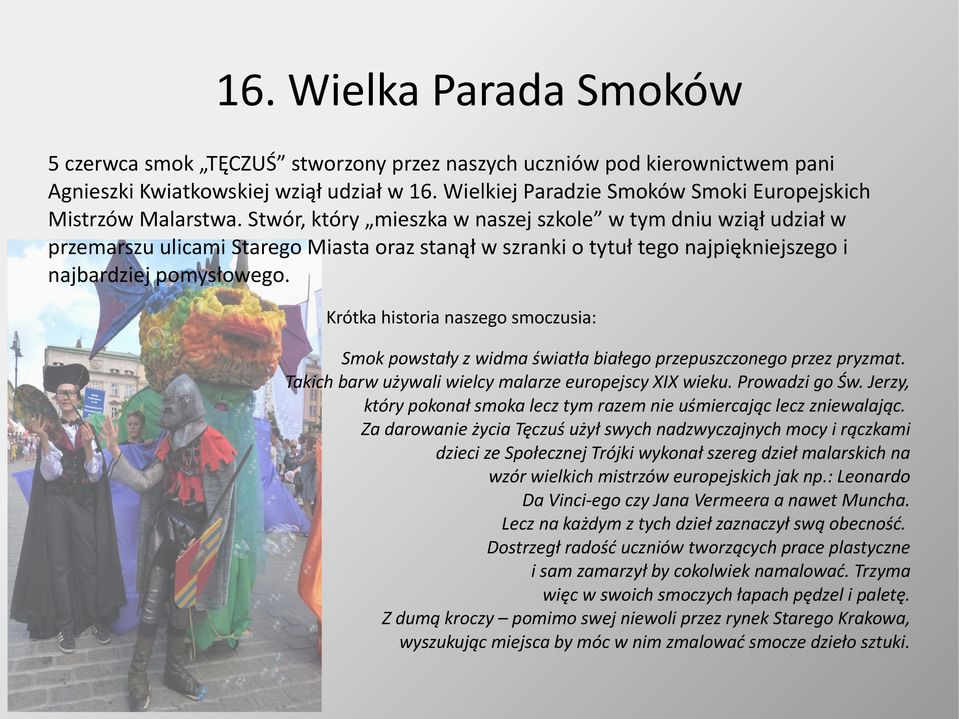 Stwór, który mieszka w naszej szkole w tym dniu wziął udział w przemarszu ulicami Starego Miasta oraz stanął w szranki o tytuł tego najpiękniejszego i najbardziej pomysłowego.