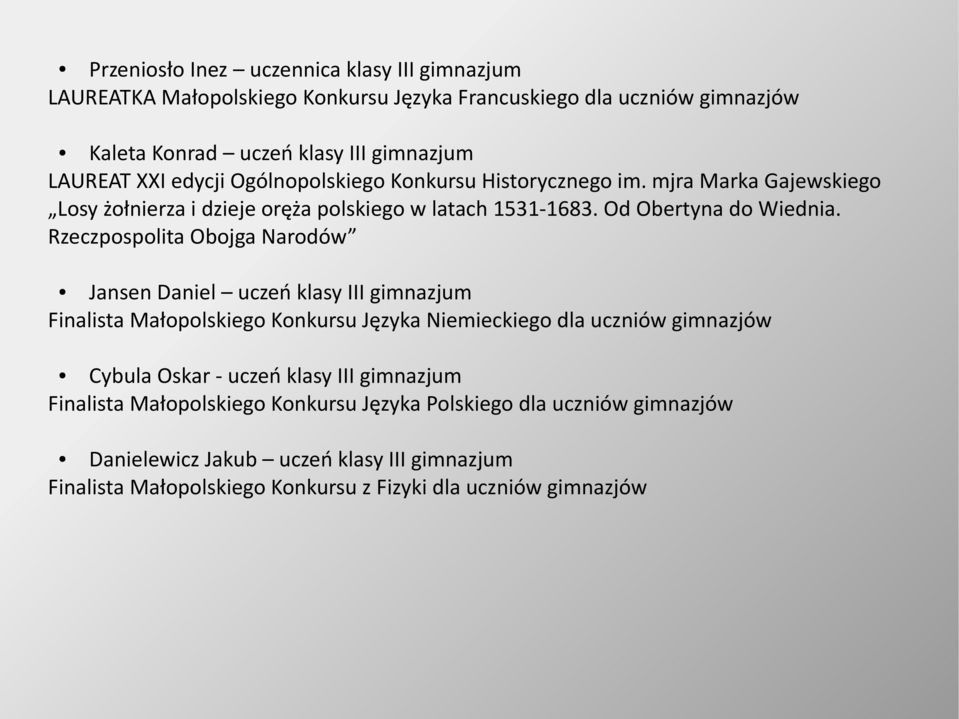 Rzeczpospolita Obojga Narodów Jansen Daniel uczeń klasy III gimnazjum Finalista Małopolskiego Konkursu Języka Niemieckiego dla uczniów gimnazjów Cybula Oskar - uczeń klasy