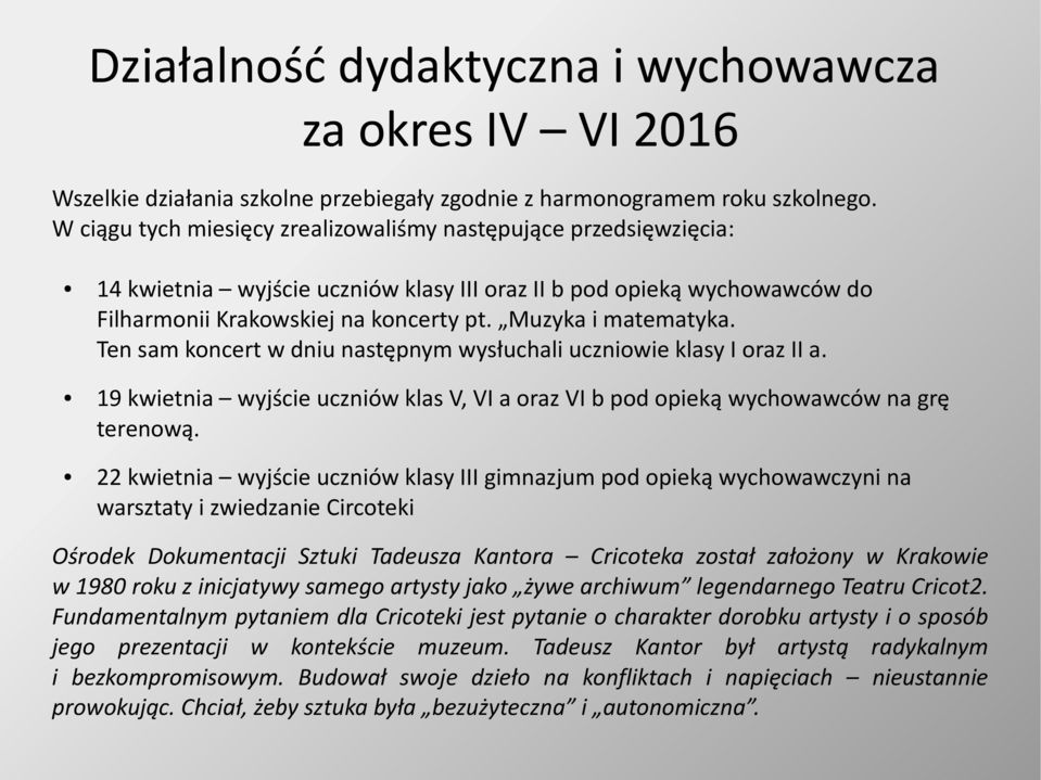 Muzyka i matematyka. Ten sam koncert w dniu następnym wysłuchali uczniowie klasy I oraz II a. 19 kwietnia wyjście uczniów klas V, VI a oraz VI b pod opieką wychowawców na grę terenową.