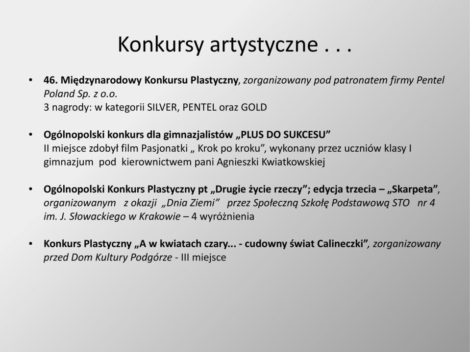 Agnieszki Kwiatkowskiej Ogólnopolski Konkurs Plastyczny pt Drugie życie rzeczy ; edycja trzecia Skarpeta, organizowanym z okazji Dnia Ziemi przez Społeczną Szkołę