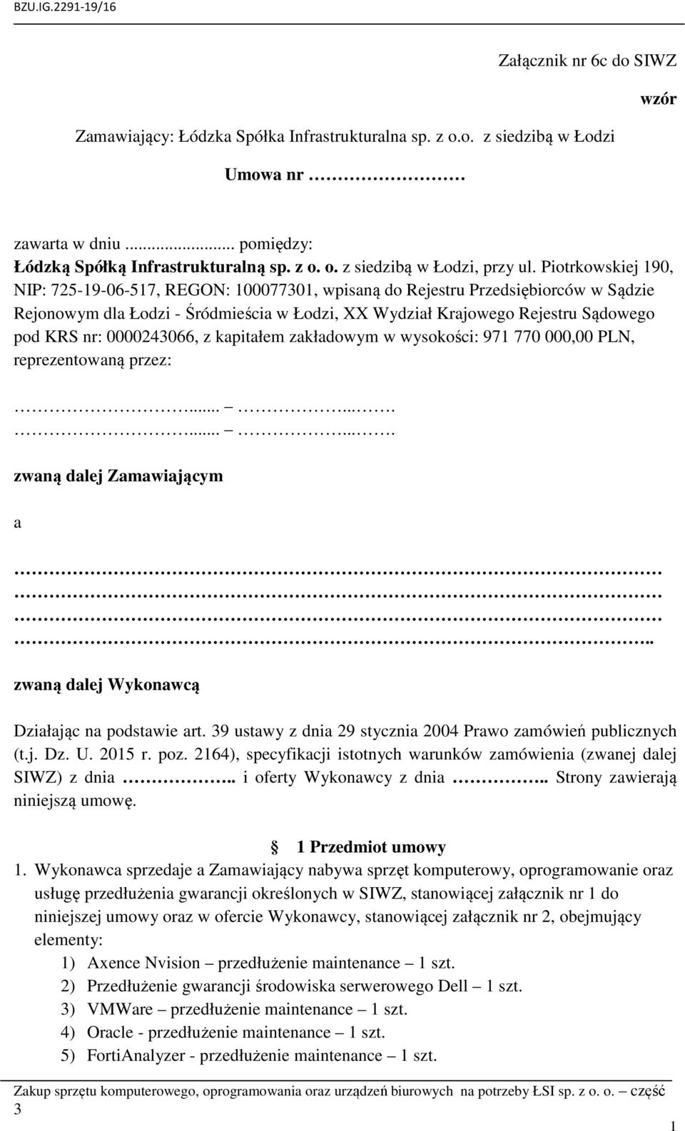 000024066, z kapitałem zakładowym w wysokości: 971 770 000,00 PLN, reprezentowaną przez:.............. zwaną dalej Zamawiającym a.. zwaną dalej Wykonawcą Działając na podstawie art.