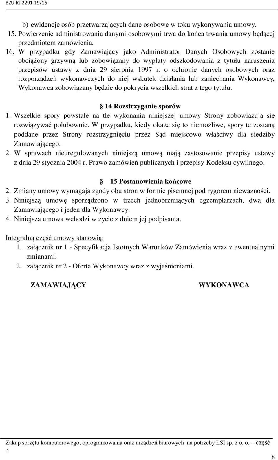 o ochronie danych osobowych oraz rozporządzeń wykonawczych do niej wskutek działania lub zaniechania Wykonawcy, Wykonawca zobowiązany będzie do pokrycia wszelkich strat z tego tytułu.