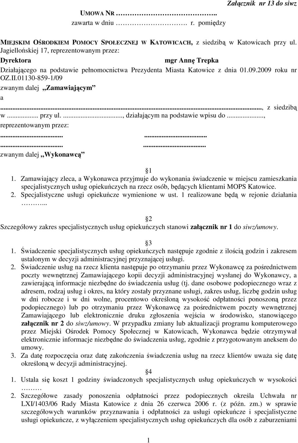 01130-859-1/09 zwanym dalej Zamawiającym a..., z siedzibą w... przy ul...., działającym na podstawie wpisu do..., reprezentowanym przez:............ zwanym dalej Wykonawcą 1 1.